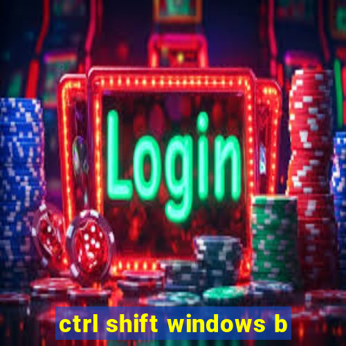 ctrl shift windows b